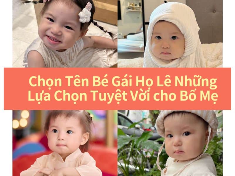 Chọn Tên Bé Gái Họ Lê Những Lựa Chọn Tuyệt Vời cho Bố Mẹ