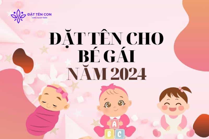 Đặt tên con gái sinh năm 2024 đẹp theo tháng sinh