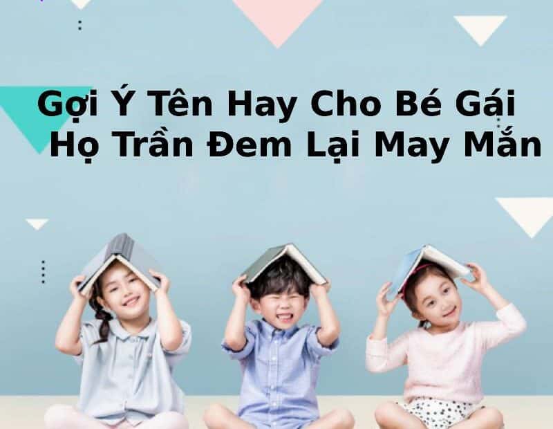 Gợi Ý Tên Hay Cho Bé Gái Họ Trần Đem Lại May Mắn