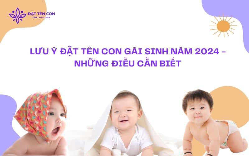 Lưu Ý Đặt Tên Con Gái Sinh Năm 2024 - Những Điều Cần Biết