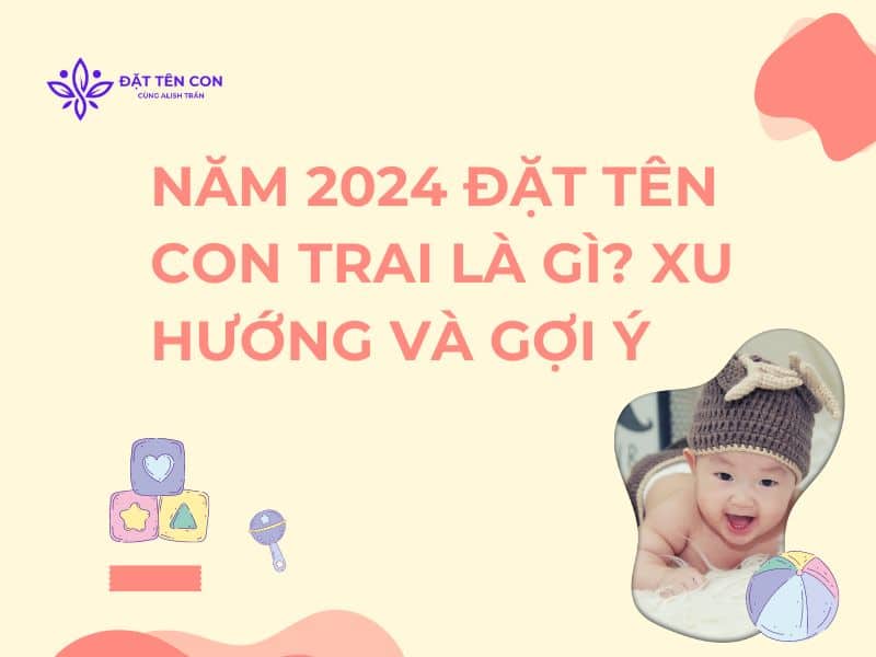 Năm 2024 Đặt Tên Con Trai Là Gì Xu Hướng và Gợi Ý
