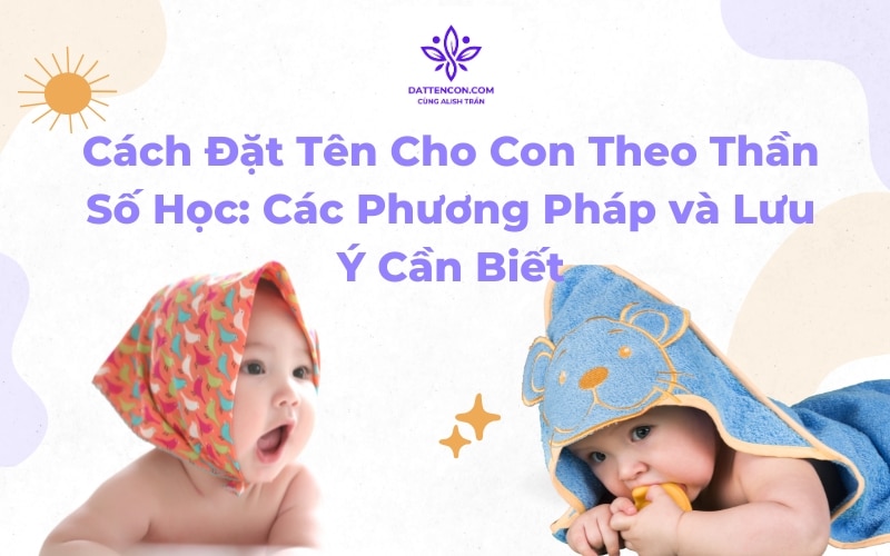 Cách đặt tên con theo thần số học: Các phương pháp và lưu ý cần biết