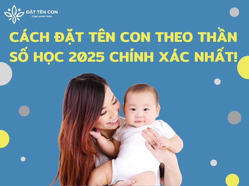 Cách đặt tên con theo thần số học 2025 chính xác nhất