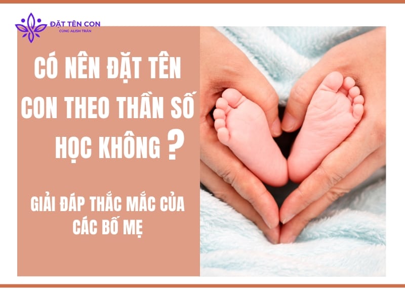 Có nên đặt tên con theo thần số học không Giải đáp thắc mắc của các bố mẹ