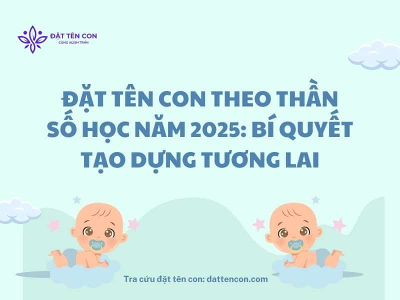 Đặt Tên Con Theo Thần Số Học Năm 2025 Bí Quyết Tạo Dựng Tương Lai