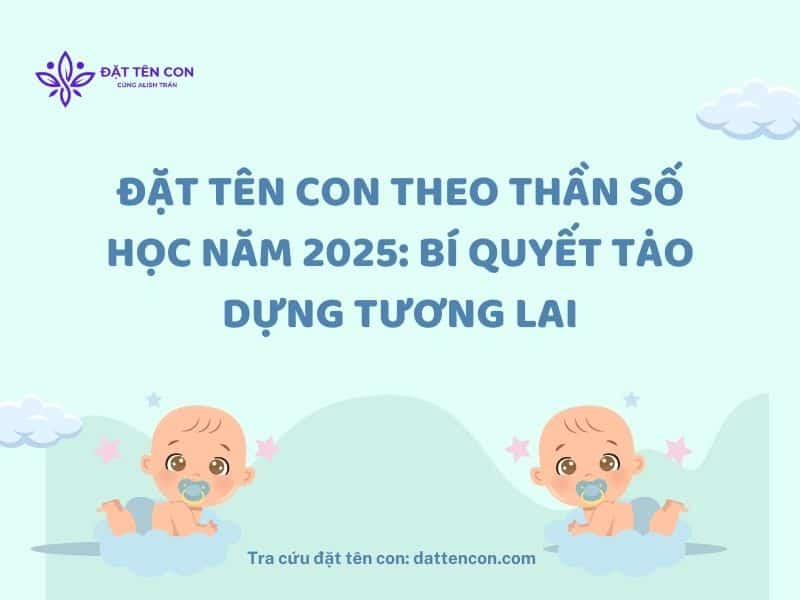 Đặt Tên Con Theo Thần Số Học Năm 2025 Bí Quyết Tạo Dựng Tương Lai