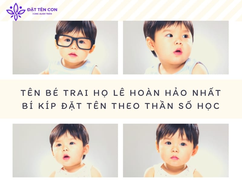 Tên bé trai họ lê hoàn hảo nhất - Bí kíp đặt tên theo thần số học