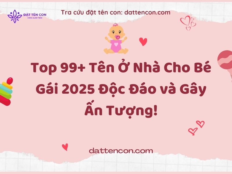 Top 99+ Tên Ở Nhà Cho Bé Gái 2025 Độc Đáo và Gây Ấn Tượng!
