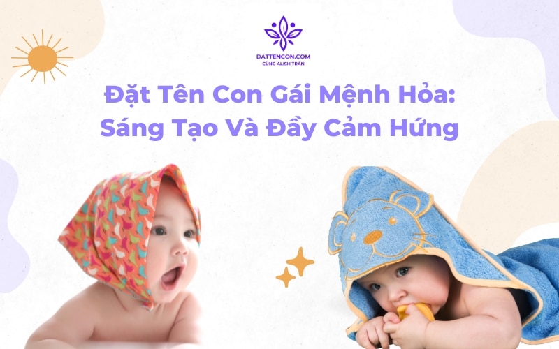 Đặt Tên Con Gái Mệnh Hỏa Sáng Tạo Và Đầy Cảm Hứng