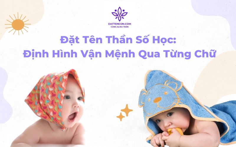 Đặt Tên Thần Số Học Định Hình Vận Mệnh Qua Từng Chữ