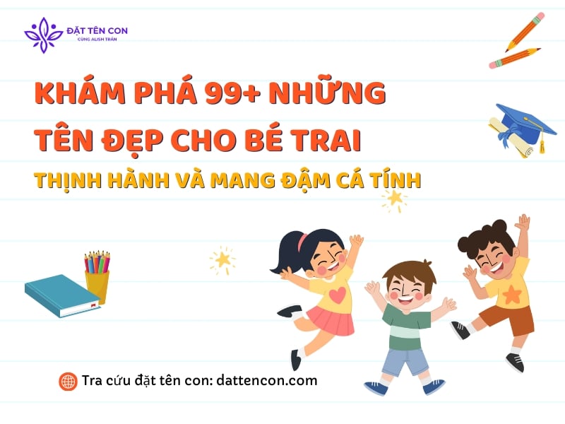 Khám Phá 99+Những Tên Đẹp Cho Bé Trai Thịnh Hành Và Mang Đậm Cá Tính
