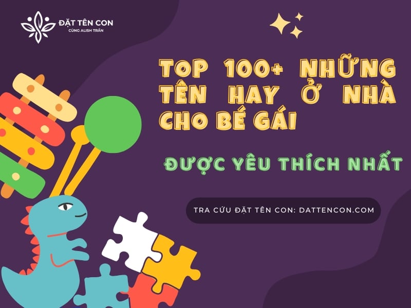Top 100+ Những Tên Hay Ở Nhà Cho Bé Gái, Được Yêu Thích Nhất