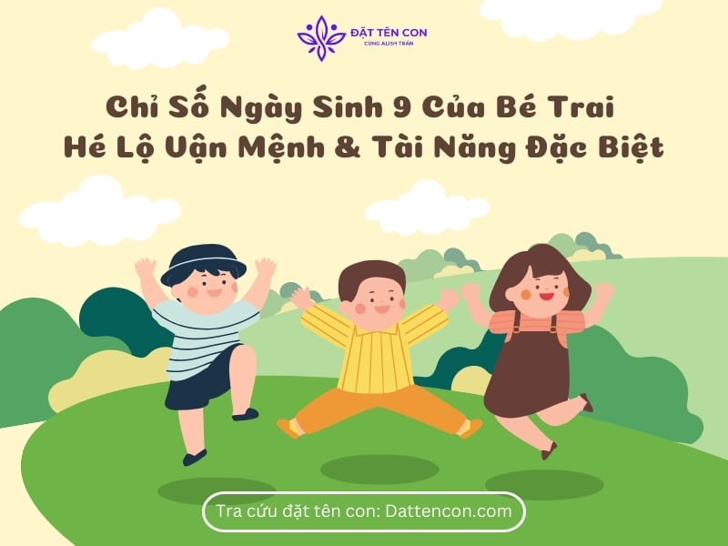 Chỉ số ngày sinh 9 của bé trai: Hé Lộ Vận Mệnh & Tài Năng Đặc Biệt