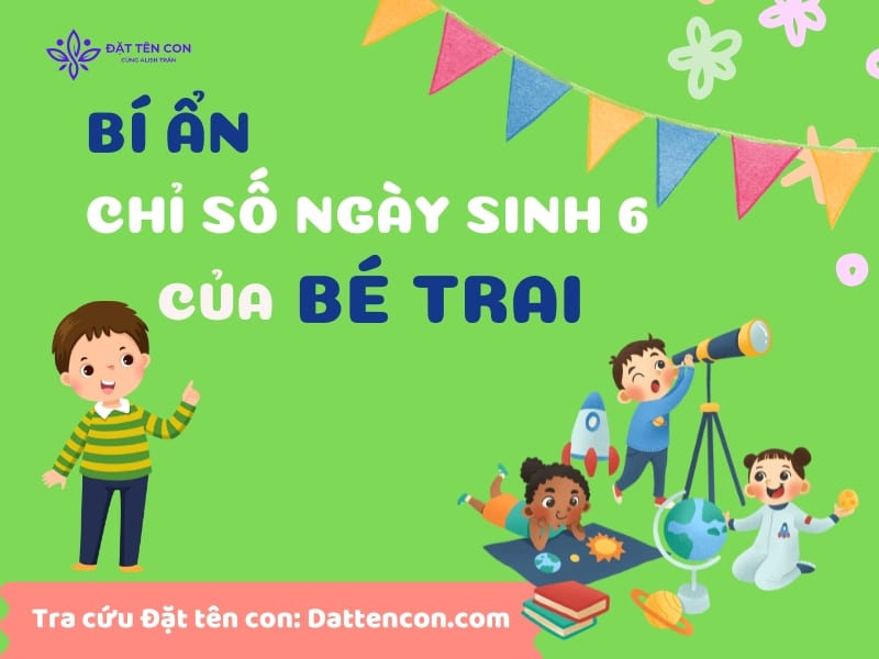 Bi an chi so ngay sinh 6 cua be trai - Hệ thống đặt tên con