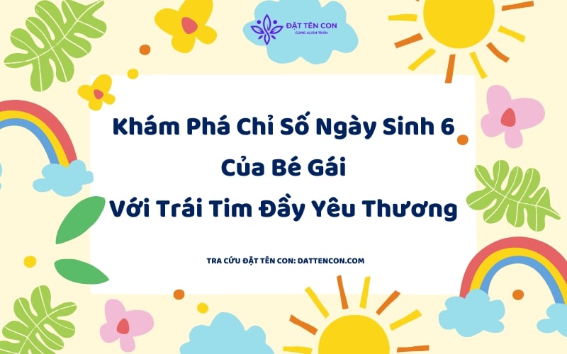 Khám Phá Chỉ Số Ngày Sinh 6 Của Bé Gái Với Trái Tim Đầy Yêu Thương