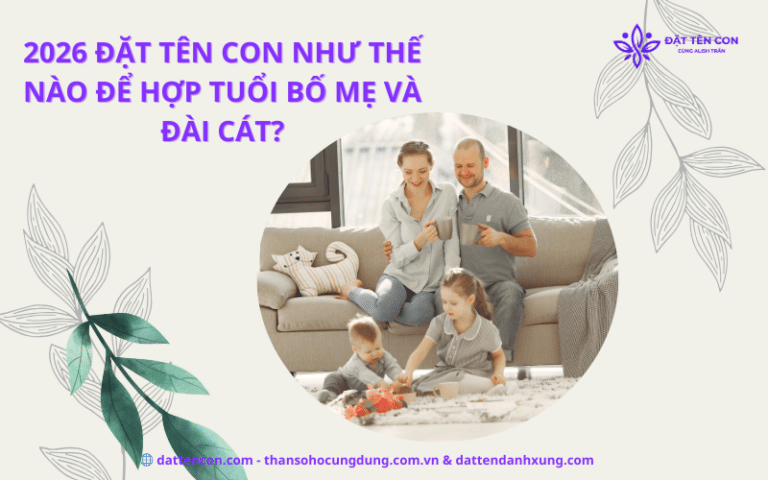 2026 nên đặt tên con như thế nào hợp tuổi bố mẹ và đài cát?