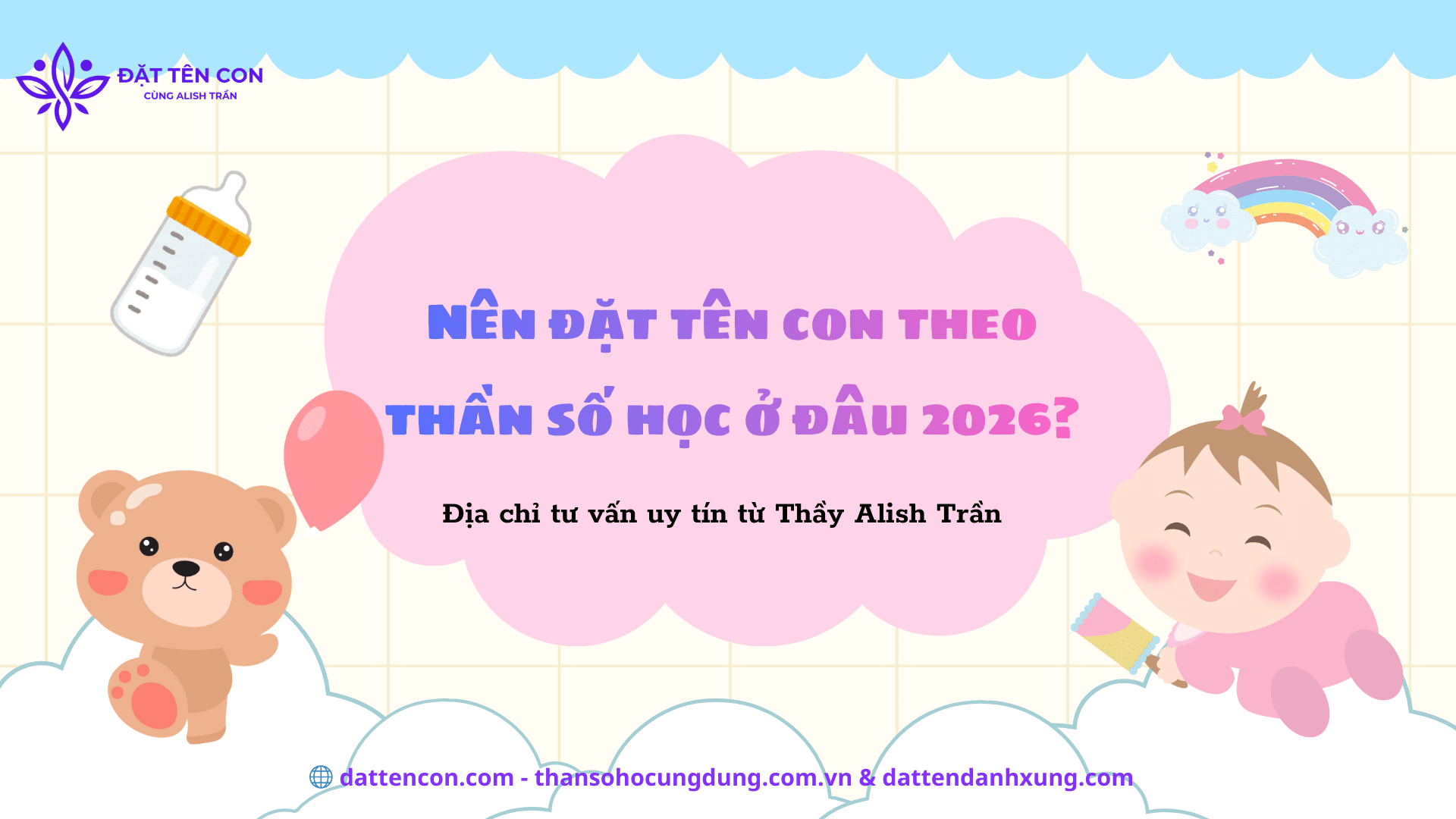 Nên đặt tên con theo thần số học ở đâu 2026? Địa chỉ tư vấn uy tín từ Thầy Alish Trần