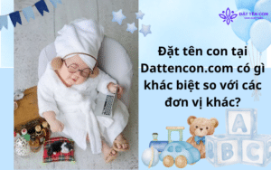 Đặt tên con tại Dattencon.com có gì khác biệt so với các đơn vị khác?