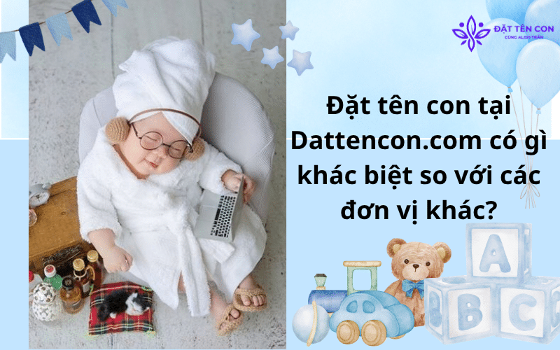 Đặt tên con tại Dattencon.com có gì khác biệt so với các đơn vị khác?