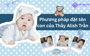Phương pháp đặt tên con của Thầy Alish Trần