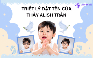 Triết lý đặt tên con của Thầy Alish Trần