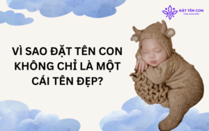 Vì sao đặt tên con không chỉ là chọn một cái tên đẹp?