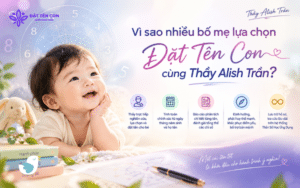 Vì sao nhiều bố mẹ lựa chọn Đặt Tên Con cùng Thầy Alish Trần?