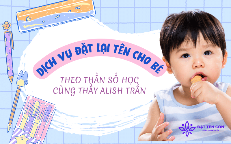 Dịch vụ đặt lại tên khai sinh cho con tại Đặt Tên Con cùng Thầy Alish Trần